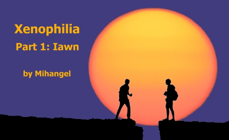 Xenophilia, Part 1: Iawn, by Mihangel